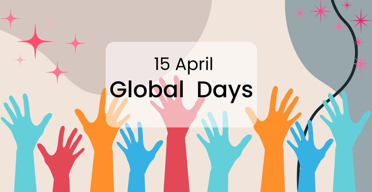 April 15 Global Days: What’s Being Celebrated Worldwide? 15 April global Day