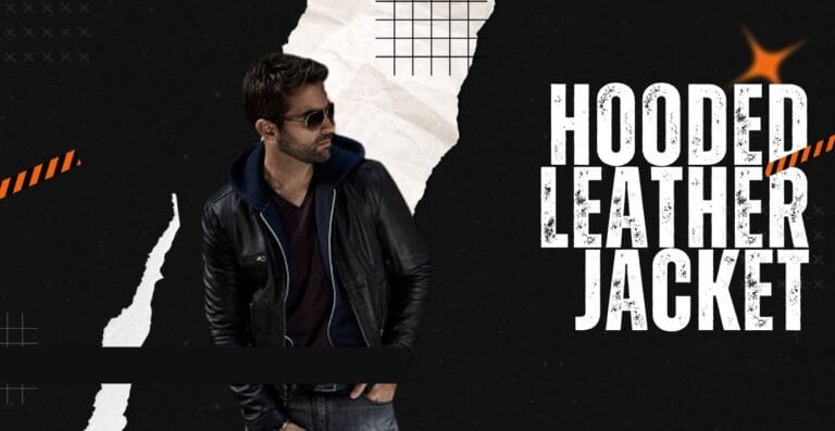 Hooded Leather Jackets: Stylish, Versatile, and Modern Edge