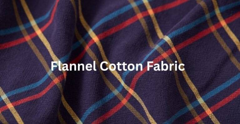 Flannel Cotton Fabric: History, Uses, and Care Instructions