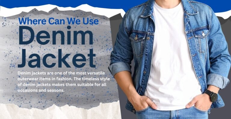 Where Can We Use Denim Jackets? Styling Tips & Best Occasions
