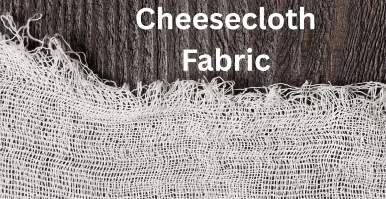What Is Cheesecloth Fabric? Everything You Need to Know