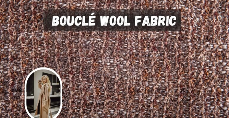 Boucle Wool Fabric: Properties, Uses, Benefits, and Care Guide