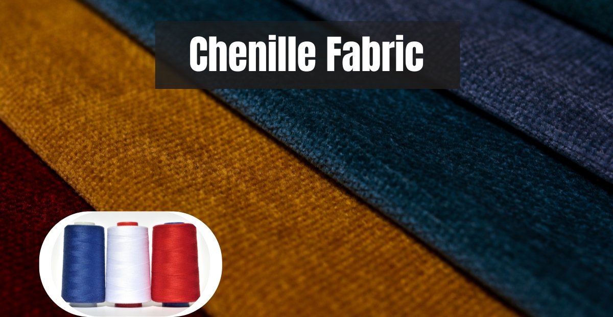 Colorful chenille wool fabric swatches in mustard, teal, navy, and burgundy with a circular inset showing spools of blue, white, and red thread; bold white text reading 'Chenille Fabric' across the top.