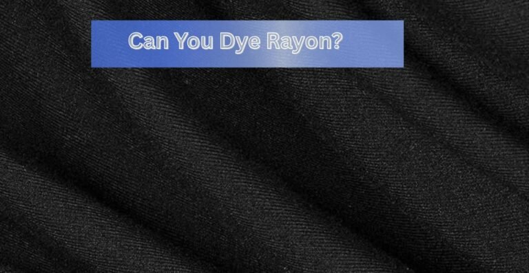 Can You Dye Rayon? Tips for Long-Lasting Colors