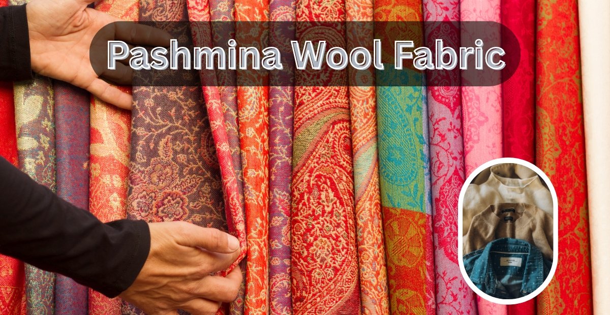 A row of colorful pashmina wool fabrics hanging in a shop, with a person pinching a red patterned textile. The image includes a small circular inset showing folded fabrics in beige and blue tones.