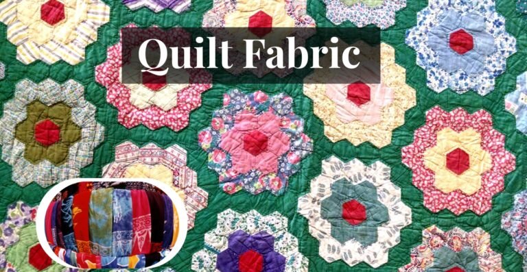 Quilt Fabric: Types, Uses, Benefits, and Care Guide