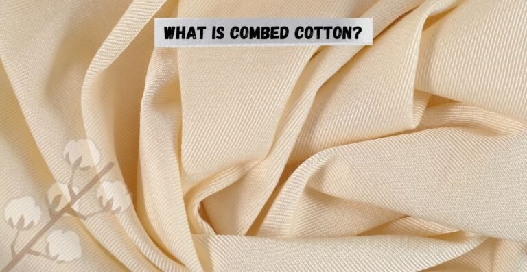 What Is Combed Cotton? The Secret Behind Softer, Stronger Fabrics