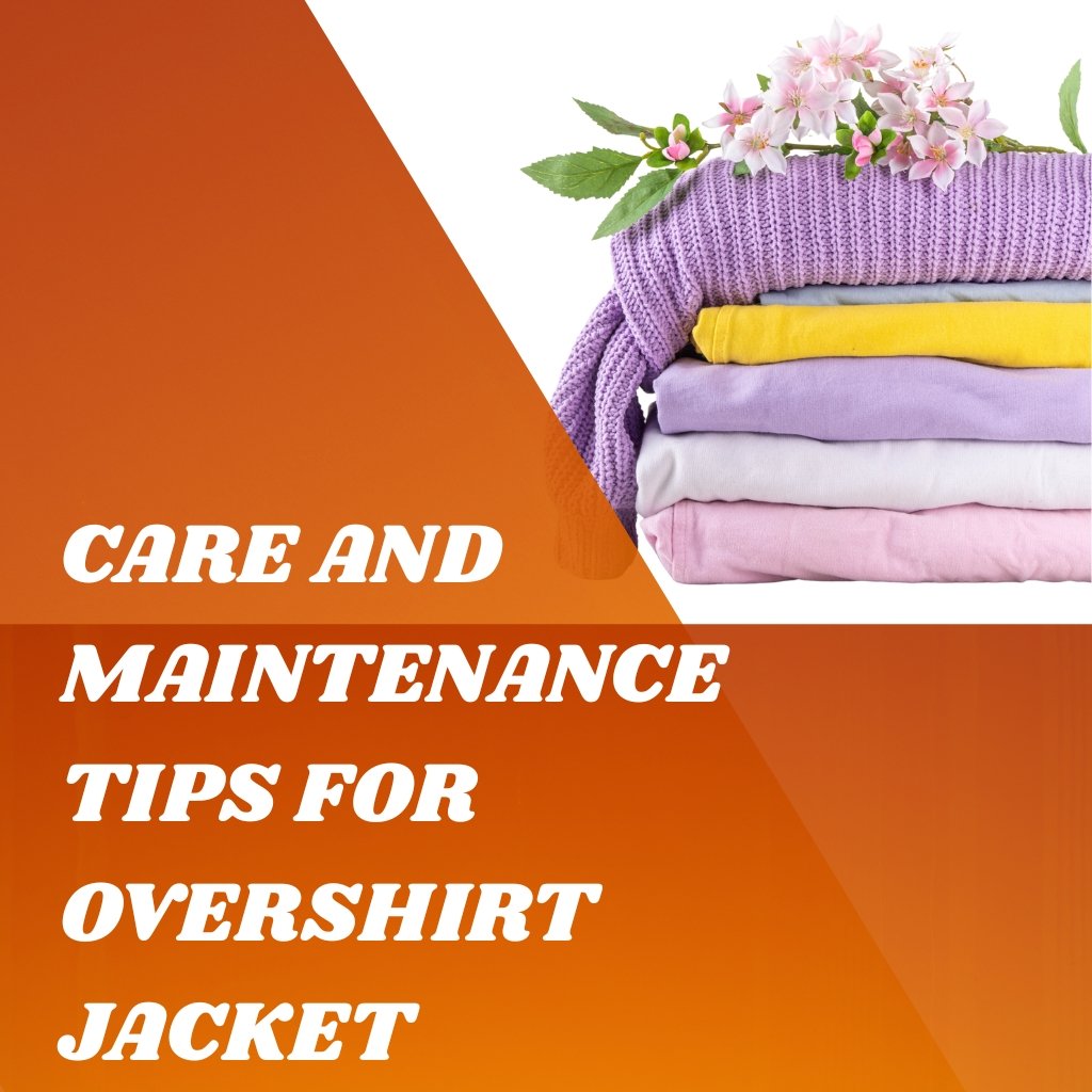Orange diagonal overlay with stacked pastel shirts and pink flowers in the top right; bold white text reads 'CARE AND MAINTENANCE TIPS FOR OVERSHIRT JACKET