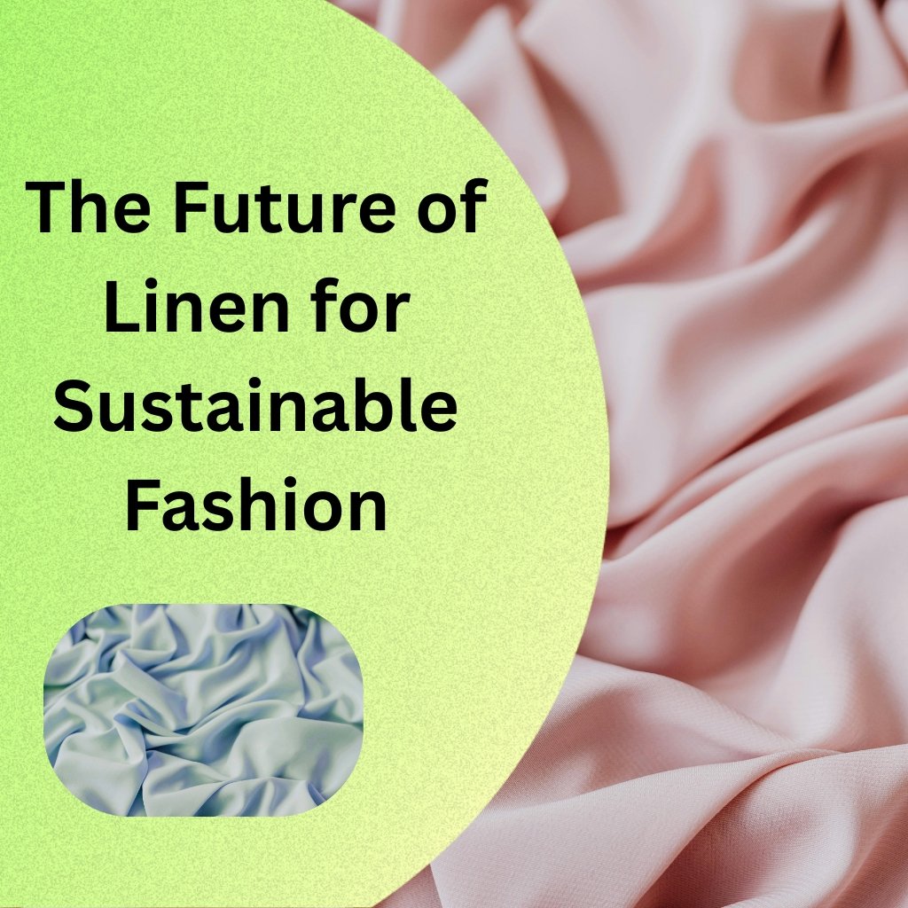 A graphic poster with a lime-green rounded shape over a soft pink fabric background, featuring bold black text that reads 'The Future of Linen for Sustainable Fashion' and a small rounded image of light blue fabric at the bottom left of the green shape.