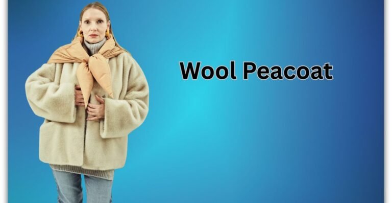 The Wool Peacoat Comeback: Classic Design Meets Modern Style