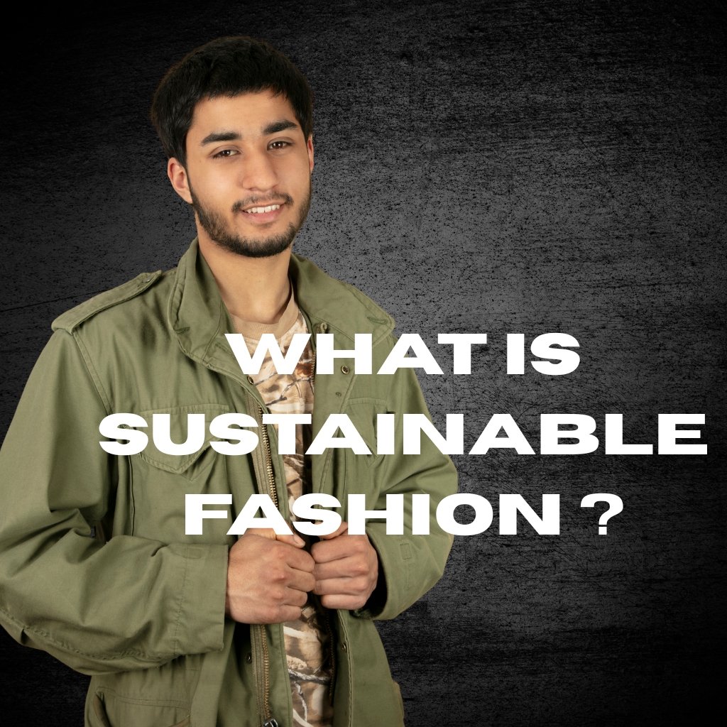 A young man with dark hair and a short beard wearing a green jacket over a camouflage shirt, standing against a dark textured background. Bold white text overlays read 'WHAT IS SUSTAINABLE FASHION?'