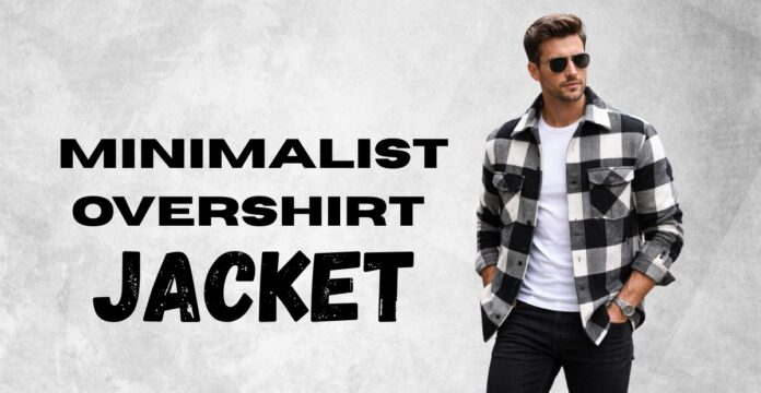 A stylish man wearing a black-and-white checkered overshirt jacket over a white T-shirt and black pants, standing against a gray concrete wall. The large bold text on the left reads MINIMALIST OVERSHIRT JACKET.