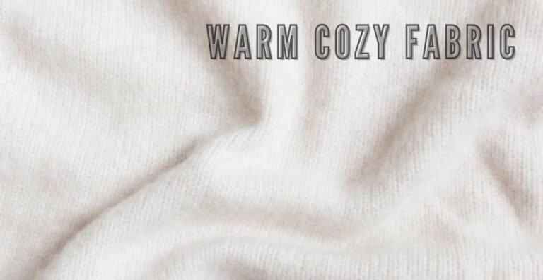 Ever Warm Cozy Fabric Guide: Stay,Warm Stylish & Comfortable