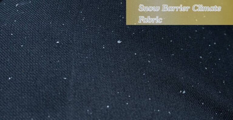 What Is Snow Barrier Climate Fabric? Features & Uses Details