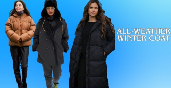 Alt text: Three women model different winter coats against a blue gradient background. From left to right: a brown puffer jacket with black pants, a black double-breasted coat with fur trim and gray pants, and a long black puffer coat with a black dress. The text “ALL-WEATHER WINTER COAT” appears on the right. All-Weather Winter Coat: