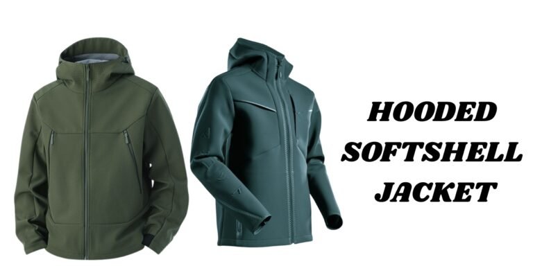 Hooded Softshell Jacket Guide: Comfort, Style & Protection